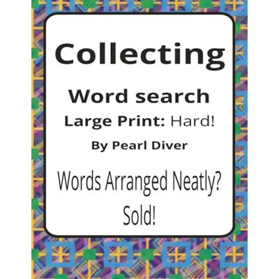 Collecting Large Print Word Search Puzzle Book: Large Print Word Searches about Collections, Curation, Organisation, and Discovery 8.5 x 11 inches, ... Intrepid Explorers Series by Pearl Diver) Collecting Large Print Word Search Puzzle Book: Large Print Word Searches about Collections, Curation, Organisation, and Discovery 8.5 x 11 inches, ... Intrepid Explorers Series by Pearl Diver)