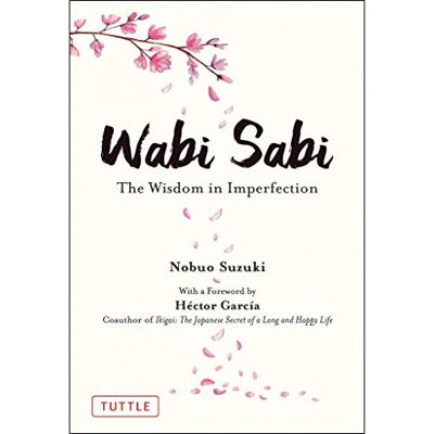 Suzuki Wabi Sabi: The Wisdom in Imperfection Suzuki Wabi Sabi: The Wisdom in Imperfection