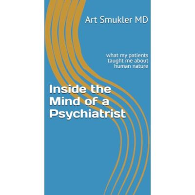 ART Inside the Mind of a Psychiatrist: And... how to enter your own mind ART Inside the Mind of a Psychiatrist: And... how to enter your own mind
