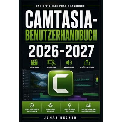 Becker CAMTASIA BENUTZERHANDBUCH 2026-2027: Ein strukturierter Leitfaden für effizientes Lernen und eine sichere tägliche Anwendung Becker CAMTASIA BENUTZERHANDBUCH 2026-2027: Ein strukturierter Leitfaden für effizientes Lernen und eine sichere tägliche Anwendung