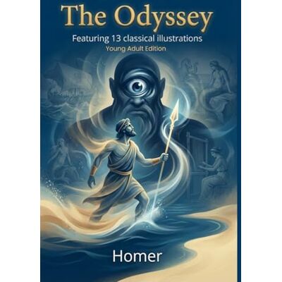 Homer The Odyssey — Young Adult Edition: ’s Epic Adventure, Illustrated and Newly Translated Homer The Odyssey — Young Adult Edition: ’s Epic Adventure, Illustrated and Newly Translated
