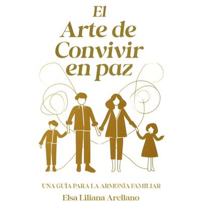 Elsa EL ARTE DE CONVIVIR EN PAZ: UNA GUÍA PARA LA ARMONÍA FAMILIAR Elsa EL ARTE DE CONVIVIR EN PAZ: UNA GUÍA PARA LA ARMONÍA FAMILIAR