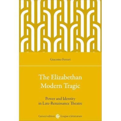 Acer The elizabethan modern tragic. Power and identity in late-renaissance theatre (Lingue e letterature ) Acer The elizabethan modern tragic. Power and identity in late-renaissance theatre (Lingue e letterature )