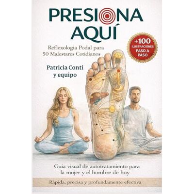Conti, Patricia Presiona Aquí Reflexología Podal para 50 malestares cotidianos Con QR para descargar láminas anatómicas en alta resolución listas para imprimir. Conti, Patricia Presiona Aquí Reflexología Podal para 50 malestares cotidianos Con QR para descargar láminas anatómicas en alta resolución listas para imprimir.
