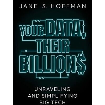 Jane Your Data, Their Billions: Unraveling and Simplifying Big Tech Jane Your Data, Their Billions: Unraveling and Simplifying Big Tech