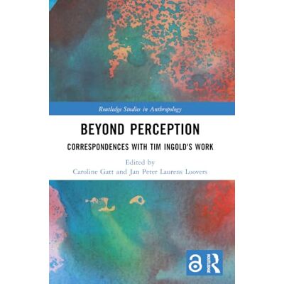 Routledge Beyond Perception: Correspondences with Tim Ingold's Work ( Studies in Anthropology) Routledge Beyond Perception: Correspondences with Tim Ingold's Work ( Studies in Anthropology)