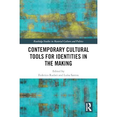 Routledge Contemporary Cultural Tools for Identities in the Making ( Studies in Material Culture and Politics) Routledge Contemporary Cultural Tools for Identities in the Making ( Studies in Material Culture and Politics)