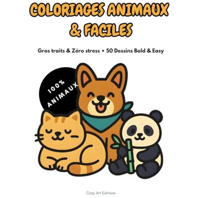 ART COLORIAGES ANIMAUX & FACILES: Gros Traits & Zéro Stress • 50 Dessins Bold & Easy • Livre de Coloriage Adulte, Ado & Senior (Chats, Chiens, Kawaii, ... (Collection Détente & Sérénité – Bold & Easy) ART COLORIAGES ANIMAUX & FACILES: Gros Traits & Zéro Stress • 50 Dessins Bold & Easy • Livre de Coloriage Adulte, Ado & Senior (Chats, Chiens, Kawaii, ... (Collection Détente & Sérénité – Bold & Easy)