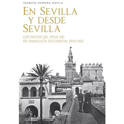 Herrera Dávila, Joaquín En Sevilla y desde Sevilla: Los inicios del Opus Dei en Andalucía Occidental (1942-1951) (Libros sobre el Opus Dei) Herrera Dávila, Joaquín En Sevilla y desde Sevilla: Los inicios del Opus Dei en Andalucía Occidental (1942-1951) (Libros sobre el Opus Dei)