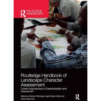 Routledge Handbook of Landscape Character Assessment: Current Approaches to Characterisation and Assessment Routledge Handbook of Landscape Character Assessment: Current Approaches to Characterisation and Assessment