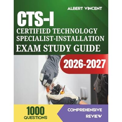 Vincent CTS-I Certified Technology Specialist-Installation Exam Study Guide 2026-2027: Pass the AVIXA Examination with Comprehensive Content Review and 1,000 Practice Questions Vincent CTS-I Certified Technology Specialist-Installation Exam Study Guide 2026-2027: Pass the AVIXA Examination with Comprehensive Content Review and 1,000 Practice Questions