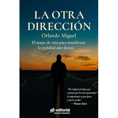Miguel, Orlando La otra dirección: “El mapa de ruta para manifestar tus objetivos y crear la vida que deseas” (El Universo de Spielberg) Miguel, Orlando La otra dirección: “El mapa de ruta para manifestar tus objetivos y crear la vida que deseas” (El Universo de Spielberg)