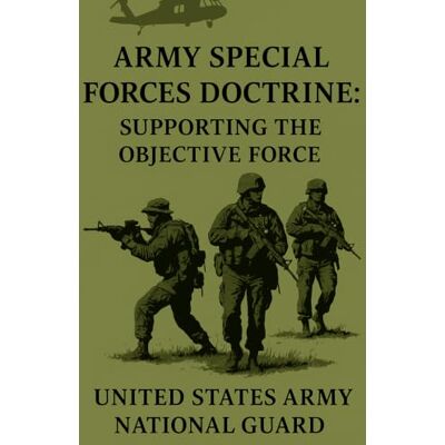 United Army Special Forces Doctrine: Supporting the Objective Force United Army Special Forces Doctrine: Supporting the Objective Force