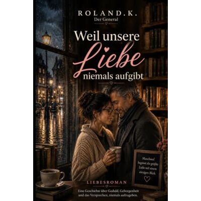 Roland Weil unsere Liebe niemals aufgibt: Eine Liebe, die leise beginnt und für immer bleibt Roland Weil unsere Liebe niemals aufgibt: Eine Liebe, die leise beginnt und für immer bleibt