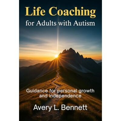 Avery Life Coaching for Adults with Autism: Guidance for Personal Growth, Social Skills, and Independent Living Avery Life Coaching for Adults with Autism: Guidance for Personal Growth, Social Skills, and Independent Living
