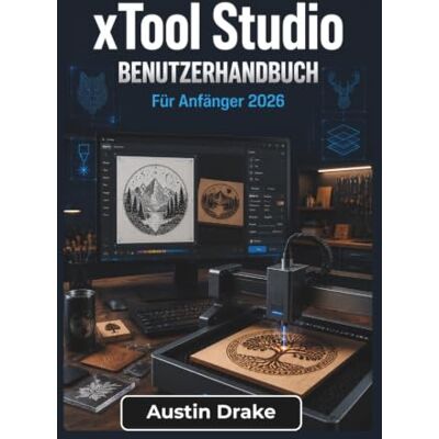 Drake xTool Studio BENUTZERHANDBUCH Für Anfänger 2026: Von der Softwareeinrichtung und Maschinenverbindung bis hin zu Projektplanung, Laserbearbeitung, Fehlerbehebung und alltäglichen kreativen Anwendungen Drake xTool Studio BENUTZERHANDBUCH Für Anfänger 2026: Von der Softwareeinrichtung und Maschinenverbindung bis hin zu Projektplanung, Laserbearbeitung, Fehlerbehebung und alltäglichen kreativen Anwendungen