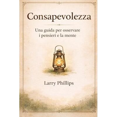 Philips Consapevolezza: Una guida per osservare i pensieri e la mente (Serie Consapevolezza) Philips Consapevolezza: Una guida per osservare i pensieri e la mente (Serie Consapevolezza)