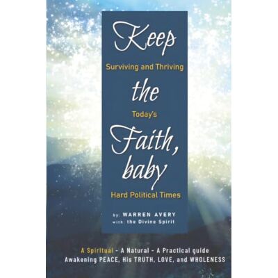Avery KEEP THE FAITH, BABY: Surviving and Thriving Today’s Hard Political Times (KEEP THE FAITH, BABY (epub versions)) Avery KEEP THE FAITH, BABY: Surviving and Thriving Today’s Hard Political Times (KEEP THE FAITH, BABY (epub versions))