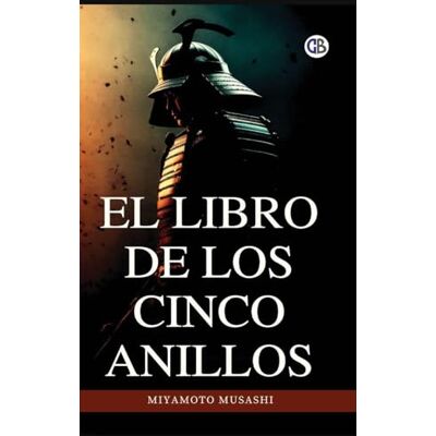 Miyamoto, Musashi El libro de los cinco anillos / The Book of Five Rings(Spanish Edition) Miyamoto, Musashi El libro de los cinco anillos / The Book of Five Rings(Spanish Edition)