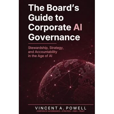 Vincent The Board’s Guide to Corporate AI Governance: Stewardship, Strategy, and Accountability in the Age of AI Vincent The Board’s Guide to Corporate AI Governance: Stewardship, Strategy, and Accountability in the Age of AI