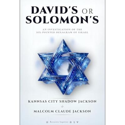 Jackson David's or Solomon's: An Investigation of the Six-Pointed Hexagram of Israel Jackson David's or Solomon's: An Investigation of the Six-Pointed Hexagram of Israel