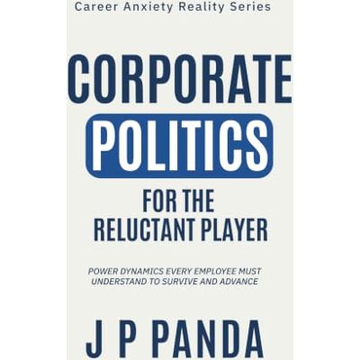Panda Corporate Politics for the Reluctant Player: Power dynamics every employee must understand to survive and advance (Career Anxiety Reality Series: Promotions, Performance & Workplace Politics) Panda Corporate Politics for the Reluctant Player: Power dynamics every employee must understand to survive and advance (Career Anxiety Reality Series: Promotions, Performance & Workplace Politics)