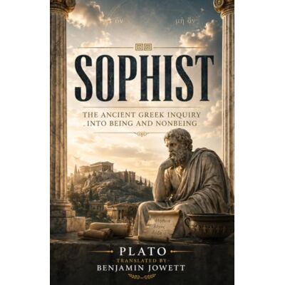Plato Sophist: The Ancient Greek Inquiry Into Being and Nonbeing Plato Sophist: The Ancient Greek Inquiry Into Being and Nonbeing