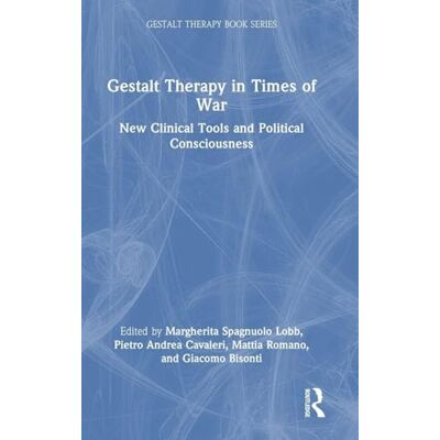 Routledge Gestalt Therapy in Times of War: New Clinical Tools and Political Consciousness (The Gestalt Therapy Book Series) Routledge Gestalt Therapy in Times of War: New Clinical Tools and Political Consciousness (The Gestalt Therapy Book Series)