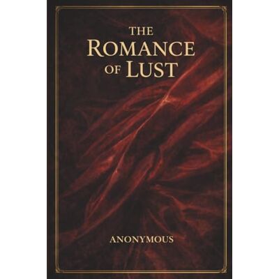ANONYMOUS THE ROMANCE OF LUST ANONYMOUS THE ROMANCE OF LUST