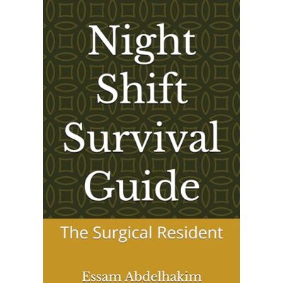 Abdelhakim, Essam Night Shift Survival Guide: The Surgical Resident (Medical E BOOKS) Abdelhakim, Essam Night Shift Survival Guide: The Surgical Resident (Medical E BOOKS)