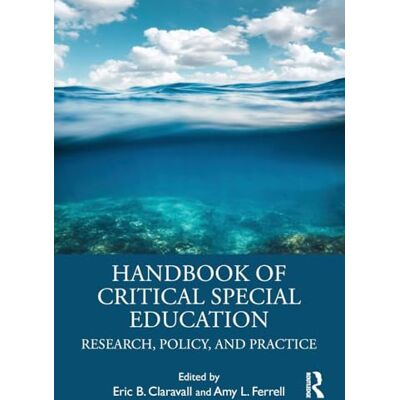 Routledge Handbook of Critical Special Education: Research, Policy, and Practice Routledge Handbook of Critical Special Education: Research, Policy, and Practice