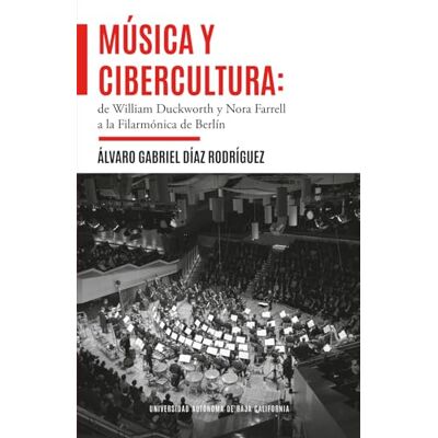 Rodriguez Música y cibercultura: de William Duckworth y Nora Farrell a la Filarmónica de Berlín Rodriguez Música y cibercultura: de William Duckworth y Nora Farrell a la Filarmónica de Berlín