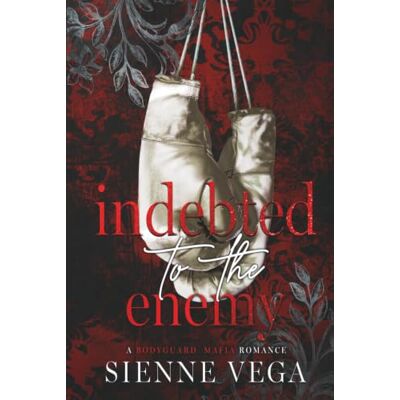 Vega+ Indebted to the Enemy: A Dark Bodyguard Mafia Romance (The New York Underworld The Callahans) Vega+ Indebted to the Enemy: A Dark Bodyguard Mafia Romance (The New York Underworld The Callahans)