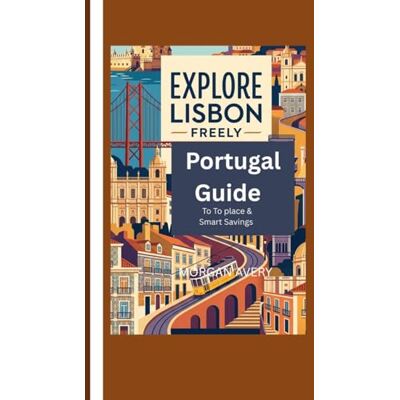 Avery Explore Lisbon Freely: Portugal Guide To Top Places & Smart Savings Avery Explore Lisbon Freely: Portugal Guide To Top Places & Smart Savings