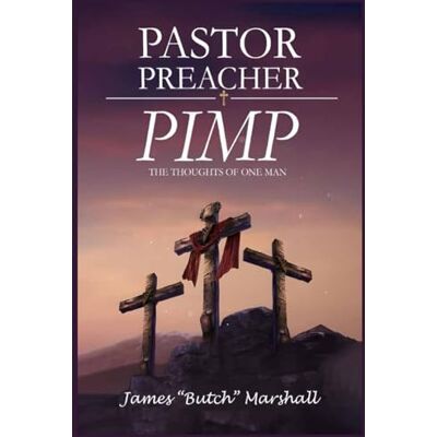 Marshall Pastor, Preacher, Pimp: The Thoughts of One Man Marshall Pastor, Preacher, Pimp: The Thoughts of One Man