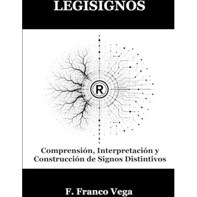 Vega+ LEGISIGNOS: Comprensión, Interpretación y Construcción De Signos Distintivos: 4 (Viaje Al Interior De Las Marcas) Vega+ LEGISIGNOS: Comprensión, Interpretación y Construcción De Signos Distintivos: 4 (Viaje Al Interior De Las Marcas)