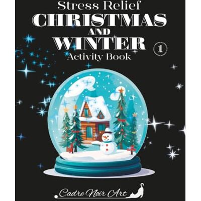 ART Stress Relief Christmas and Winter Activity Book 1: Enchanted Winter Wonderland A Christmas Journey of Calm, Creativity & Holiday Magic ART Stress Relief Christmas and Winter Activity Book 1: Enchanted Winter Wonderland A Christmas Journey of Calm, Creativity & Holiday Magic