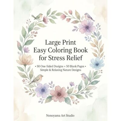 ART Large Print Easy Coloring Book for Stress Relief: 50 One-Sided Designs + 50 Blank Pages • Simple & Relaxing Nature Designs ART Large Print Easy Coloring Book for Stress Relief: 50 One-Sided Designs + 50 Blank Pages • Simple & Relaxing Nature Designs