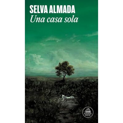 Almada, Selva Una casa sola (Random House) Almada, Selva Una casa sola (Random House)