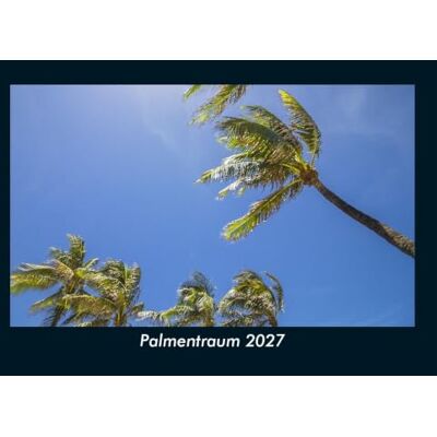 Schmitt, Tobias Palmentraum 2027 Fotokalender DIN A5: Monatskalender mit Bild-Motiven aus Fauna und Flora, Natur, Blumen und Pflanzen Schmitt, Tobias Palmentraum 2027 Fotokalender DIN A5: Monatskalender mit Bild-Motiven aus Fauna und Flora, Natur, Blumen und Pflanzen