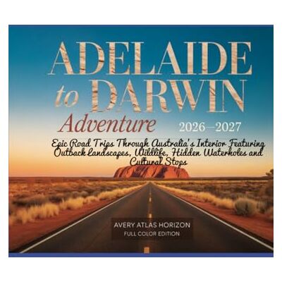 Avery ADELAIDE TO DARWIN ADVENTURE ROUTE 2026-2027: EPIC ROAD TRIPS THROUGH AUSTRALIA'S INTERIOR FEATURING OUTBACK LANDSCAPES, WILDLIFE, HIDDEN WATERHOLES AND CULTURAL STOPS Avery ADELAIDE TO DARWIN ADVENTURE ROUTE 2026-2027: EPIC ROAD TRIPS THROUGH AUSTRALIA'S INTERIOR FEATURING OUTBACK LANDSCAPES, WILDLIFE, HIDDEN WATERHOLES AND CULTURAL STOPS