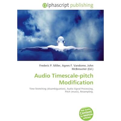 OmniScriptum Audio Timescale-pitch Modification: Time Stretching (disambiguation), Audio Signal Processing, Pitch (music), Resampling. OmniScriptum Audio Timescale-pitch Modification: Time Stretching (disambiguation), Audio Signal Processing, Pitch (music), Resampling.