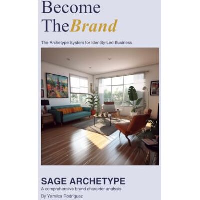 Rodriguez Become the Brand/The Sage: The Archetype System for Identity-Led Business (Become the Brand Workbooks) Rodriguez Become the Brand/The Sage: The Archetype System for Identity-Led Business (Become the Brand Workbooks)