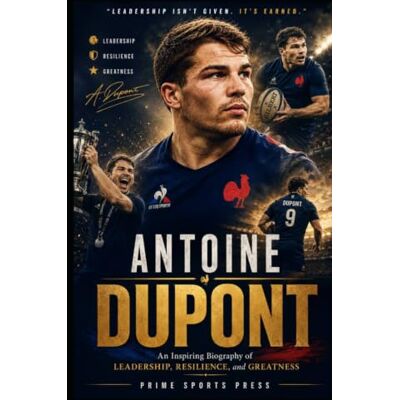 PRiME Antoine Dupont: An Inspiring Biography of Leadership, Resilience, and Greatness. (Legend Of Sports Series) PRiME Antoine Dupont: An Inspiring Biography of Leadership, Resilience, and Greatness. (Legend Of Sports Series)