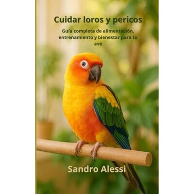 Alessi Cuidar loros y pericos: Guía completa de alimentación, entrenamiento y bienestar para tu ave Alessi Cuidar loros y pericos: Guía completa de alimentación, entrenamiento y bienestar para tu ave