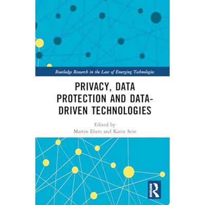 Routledge Privacy, Data Protection and Data-driven Technologies ( Research in the Law of Emerging Technologies) Routledge Privacy, Data Protection and Data-driven Technologies ( Research in the Law of Emerging Technologies)