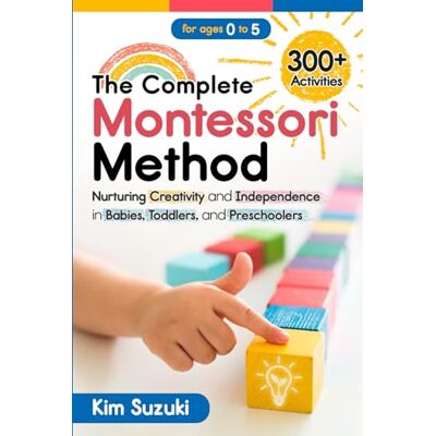 Suzuki The Complete Montessori Method: Nurturing Creativity and Independence in Babies, Toddlers and Preschoolers (0-5) Suzuki The Complete Montessori Method: Nurturing Creativity and Independence in Babies, Toddlers and Preschoolers (0-5)