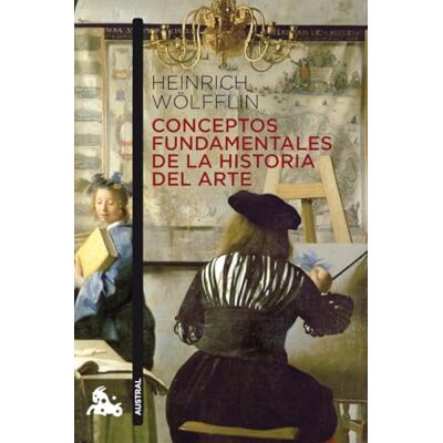 Wölfflin, Heinrich Conceptos fundamentales de la Historia del Arte (Clásica) Wölfflin, Heinrich Conceptos fundamentales de la Historia del Arte (Clásica)