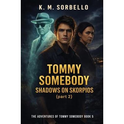 K&M Tommy Somebody: Shadows on Skorpios (part 2) (The Adventures of Tommy Somebody) K&M Tommy Somebody: Shadows on Skorpios (part 2) (The Adventures of Tommy Somebody)