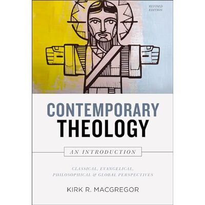 Kirk Contemporary Theology: An Introduction, Revised Edition: Classical, Evangelical, Philosophical, and Global Perspectives Kirk Contemporary Theology: An Introduction, Revised Edition: Classical, Evangelical, Philosophical, and Global Perspectives